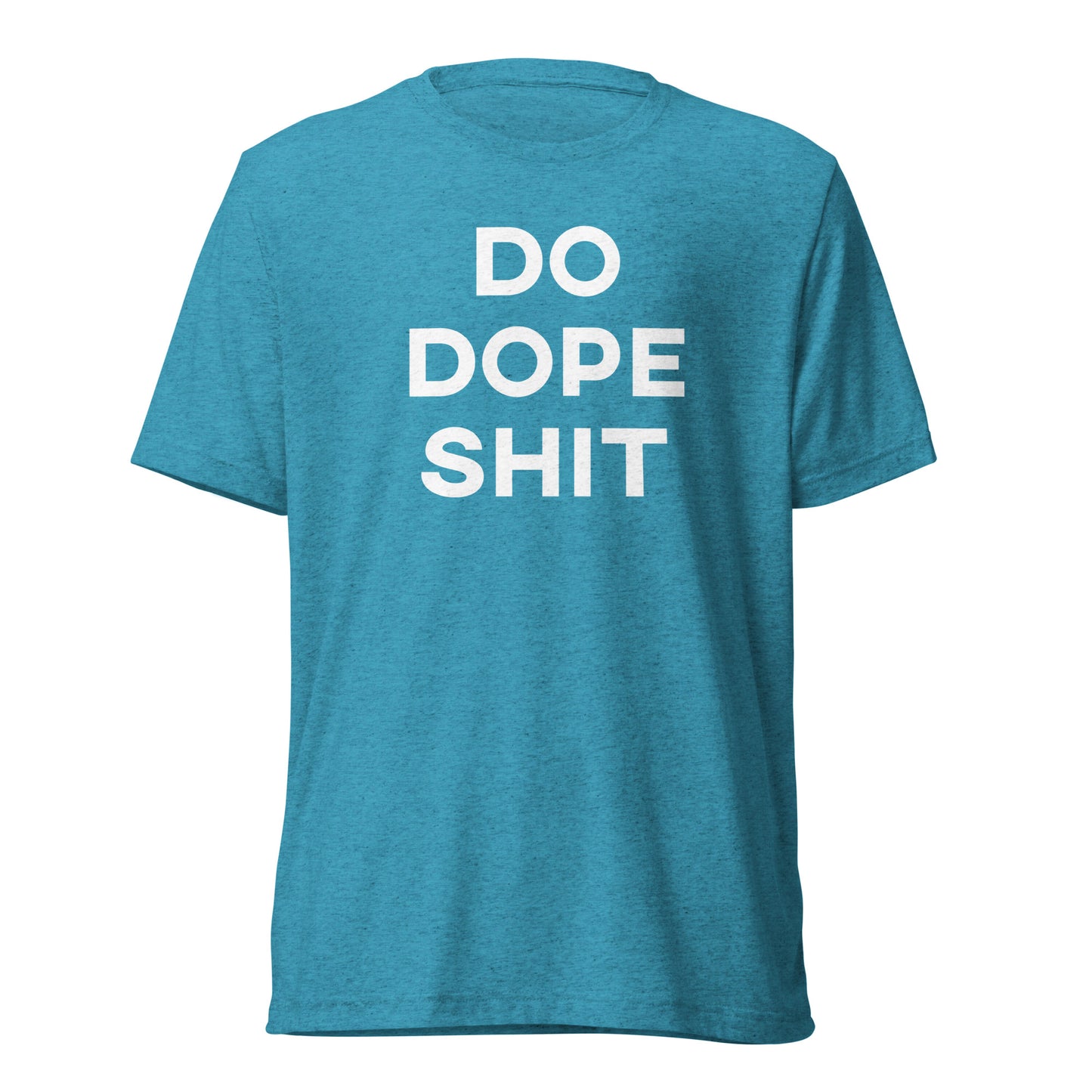 Do. Dope. Shit. - Short sleeve t-shirt.