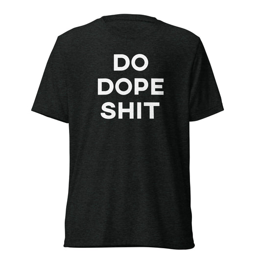Do. Dope. Shit. - Short sleeve t-shirt.