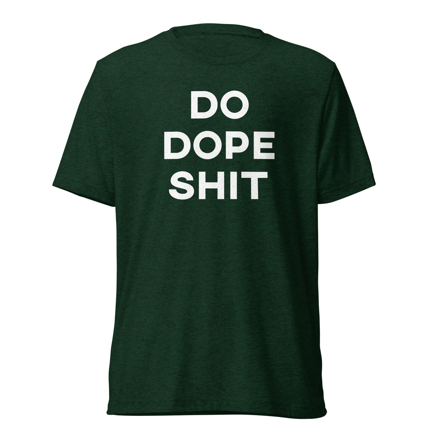 Do. Dope. Shit. - Short sleeve t-shirt.